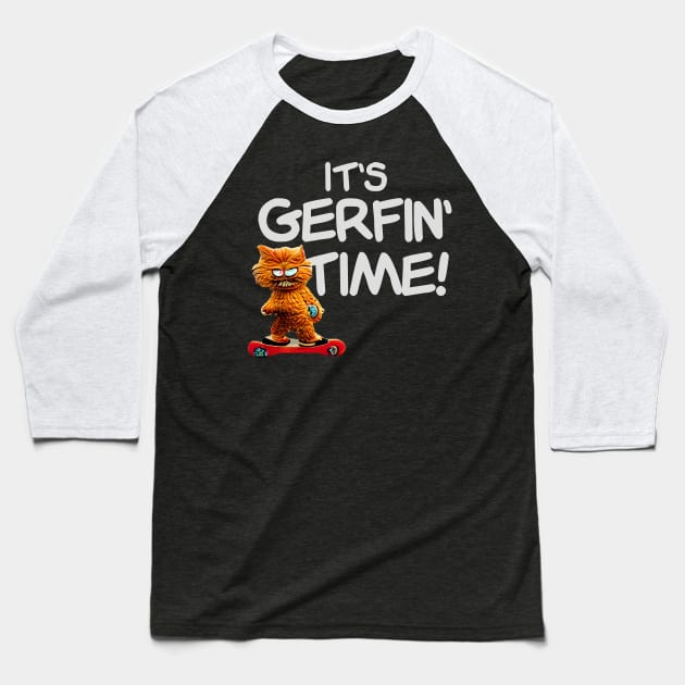 It's Gerfin' Time! Baseball T-Shirt by BMOVIEMANIA